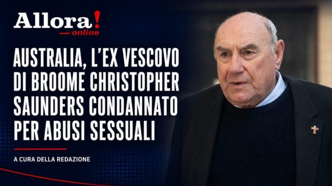 Australia, l’ex vescovo di Broome Christopher Saunders condannato per abusi sessuali